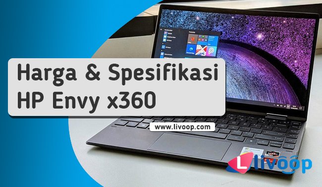 Lengkap Harga dan Spesifikasi HP Envy x360 Tahun 2022