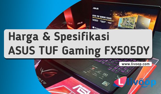 Lengkap Harga dan Spesifikasi ASUS TUF Gaming FX505DY Tahun 2022