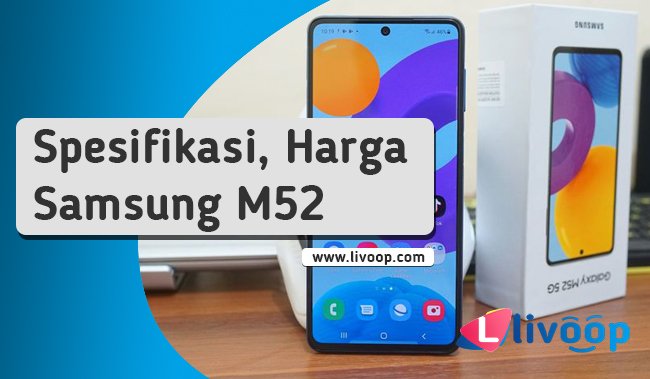 Lengkap Spesifikasi & Harga Samsung M52 dengan Fitur Terbaik