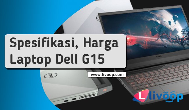 Lengkap Spesifikasi & Harga Laptop Gaming Dell G15