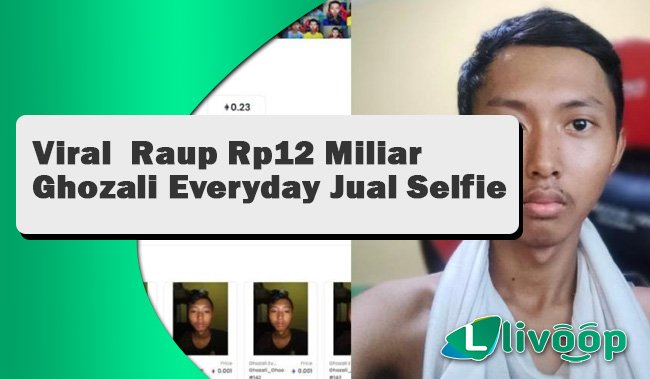 Viral Raup Rp Miliar Ghozali Everyday Jual Foto Selfie Dalam Bentuk Nft Livoop