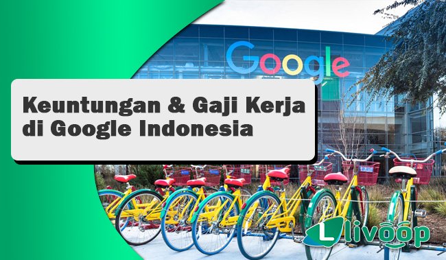 Berapa Keuntungan & Gaji Jika Anda Kerja di Google Indonesia