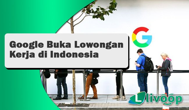 Wow, Google Buka Lowongan Kerja di Indonesia dan Cara Melamarnya