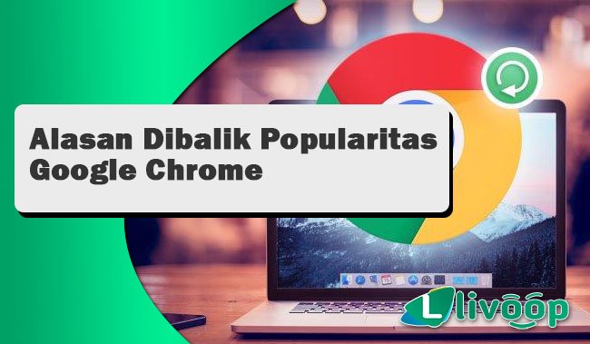 Alasan Dibalik Popularitas Google Chrome